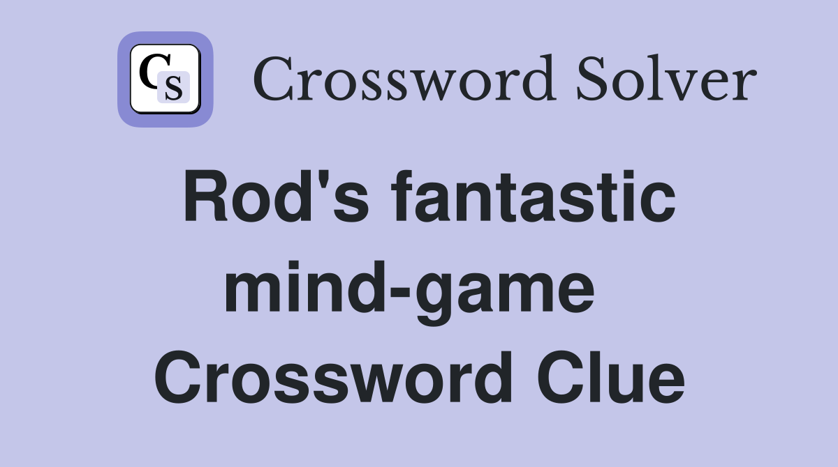 Rod's fantastic mind-game  Crossword Clue