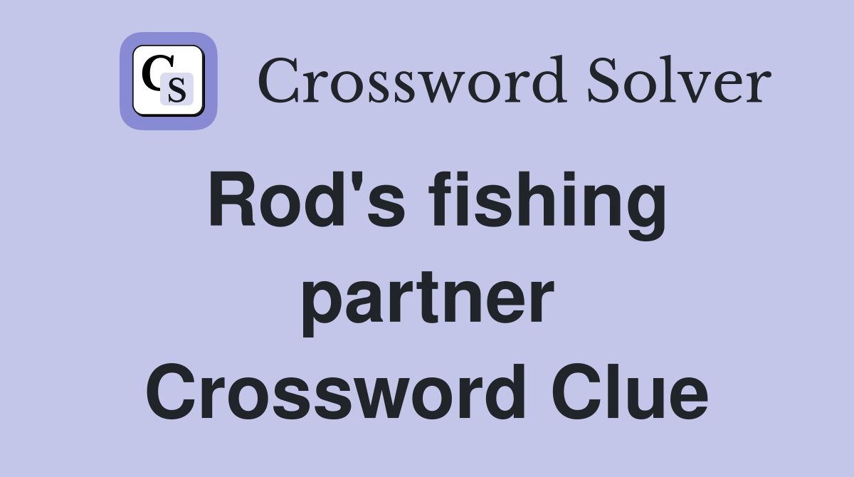 Rod's fishing partner Crossword Clue