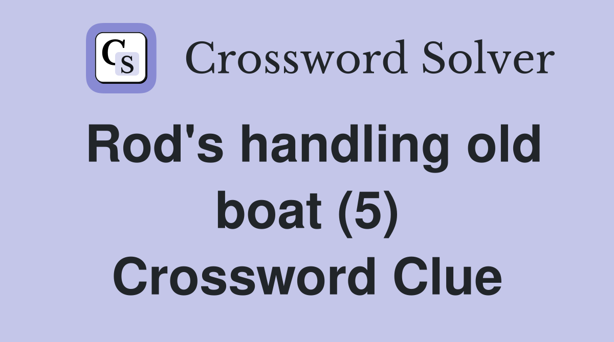 Rod's handling old boat (5) Crossword Clue