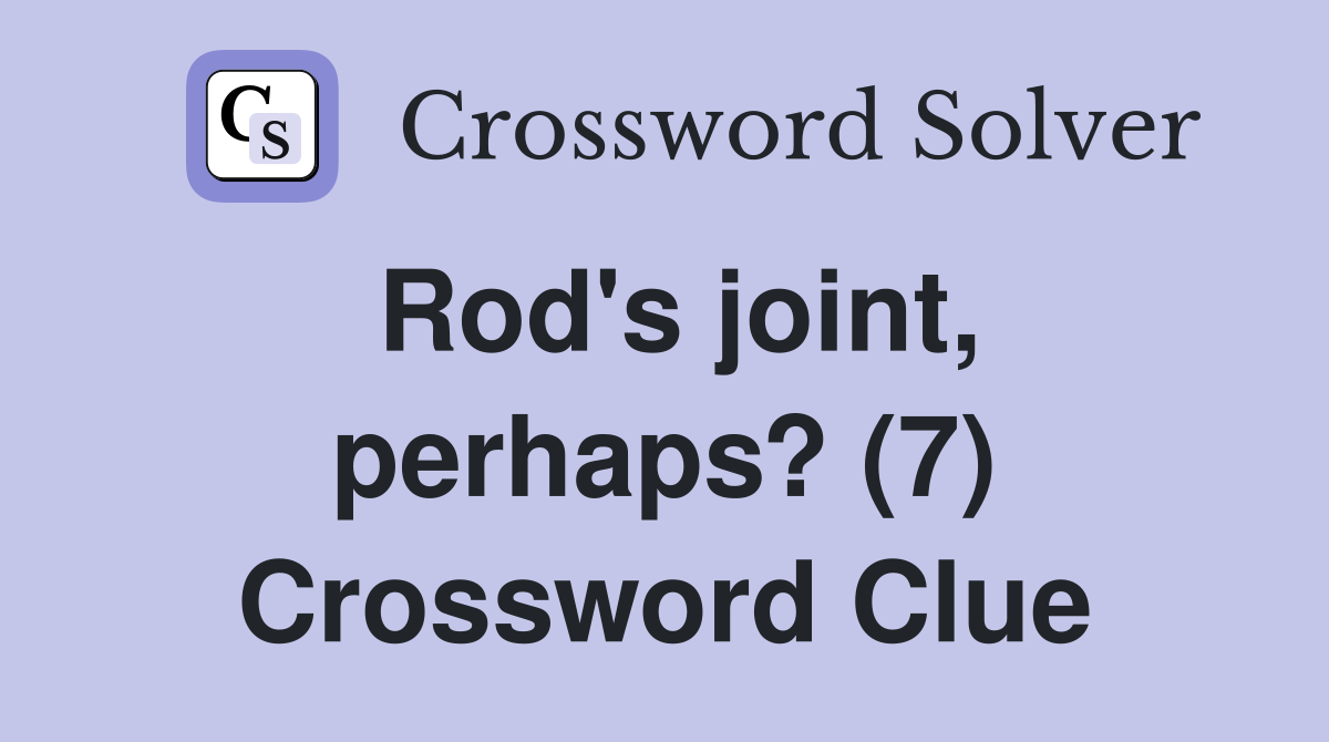 Rod's joint, perhaps? (7) Crossword Clue