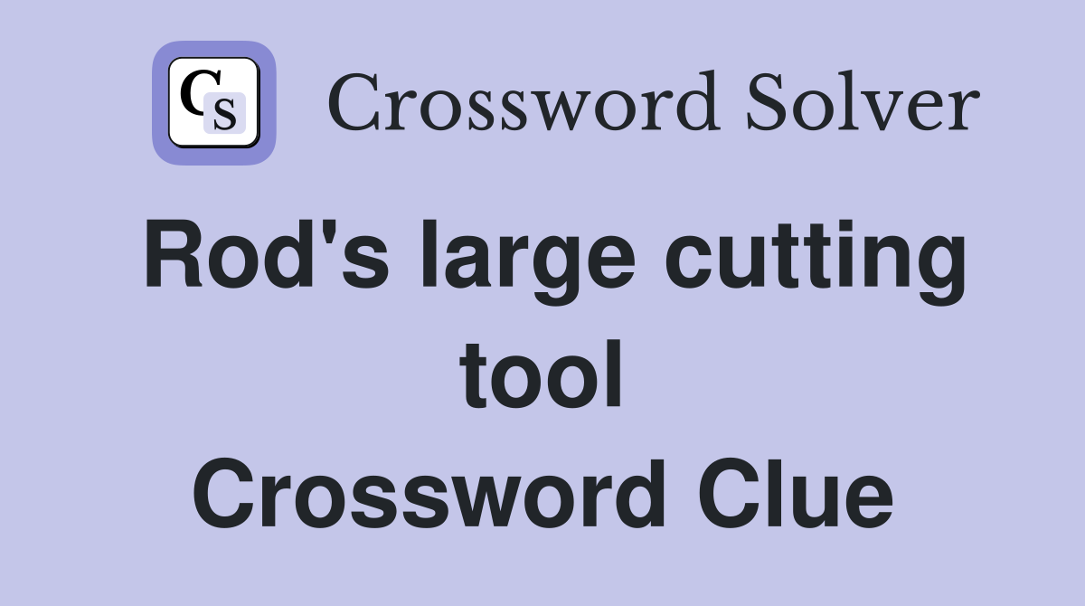 Rod's large cutting tool Crossword Clue