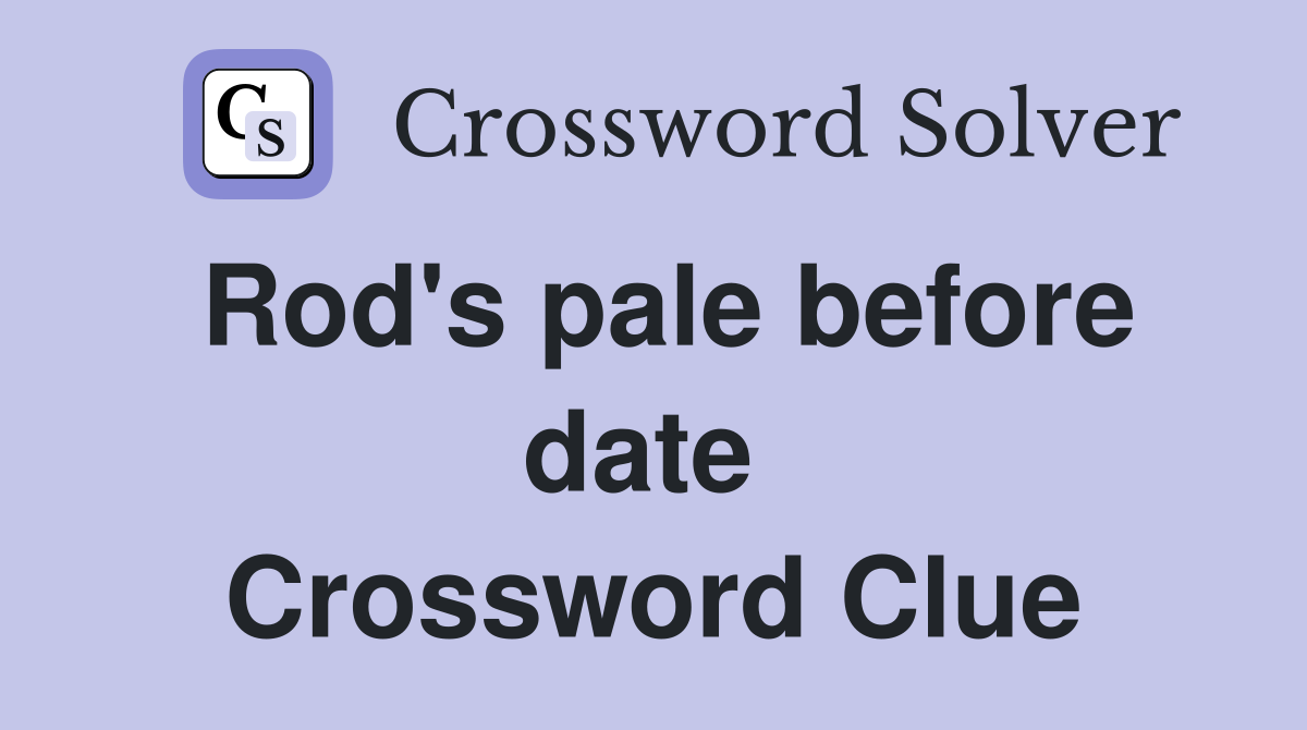 Rod's pale before date  Crossword Clue