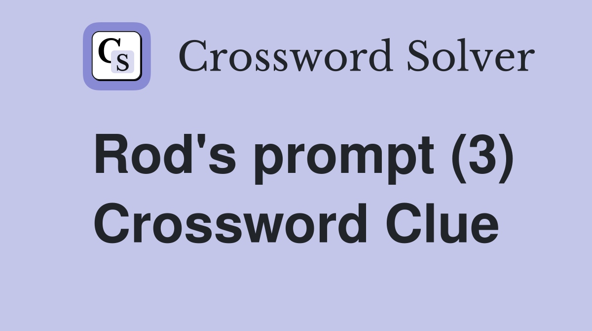 Rod's prompt (3) Crossword Clue