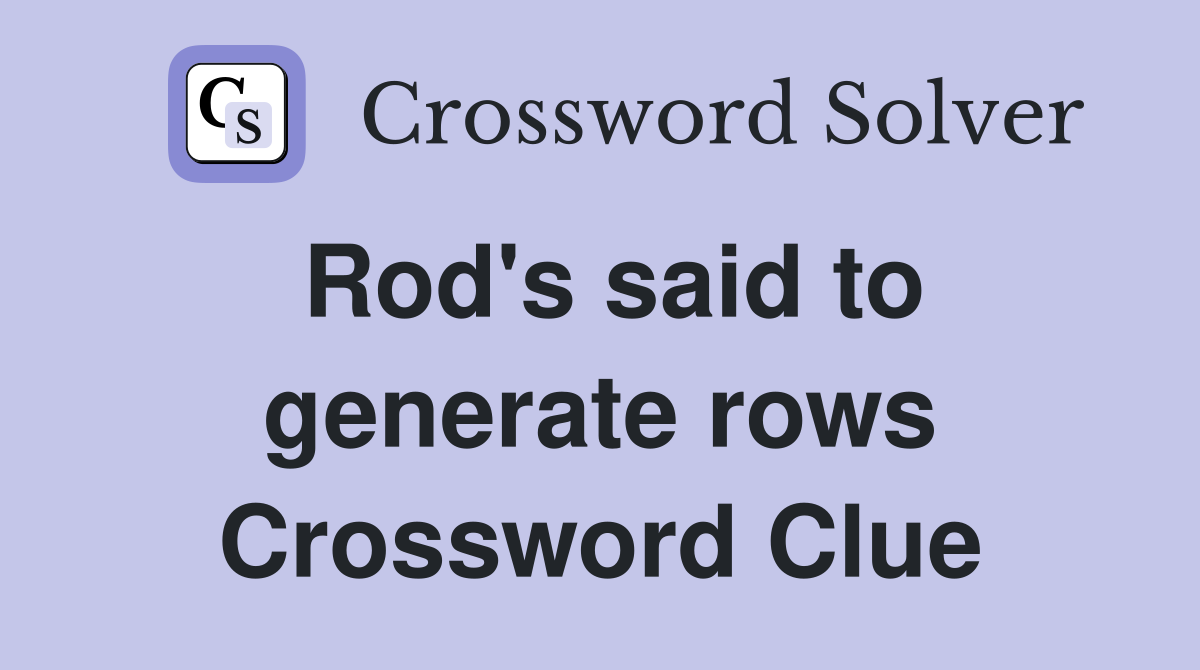 Rod's said to generate rows Crossword Clue