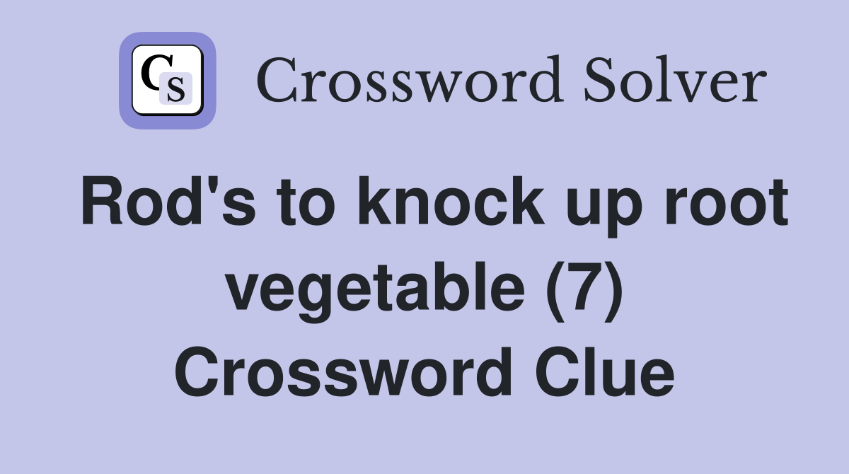 Rod's to knock up root vegetable (7) Crossword Clue