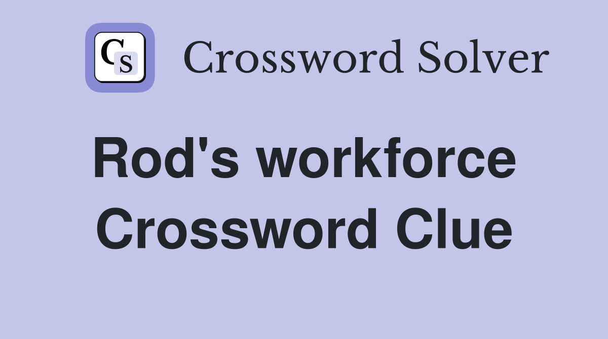 Rod's workforce  Crossword Clue