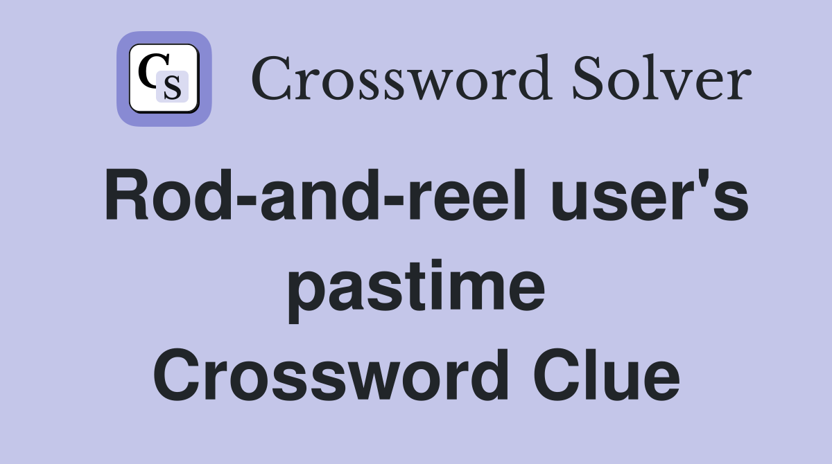 Rod-and-reel user's pastime Crossword Clue