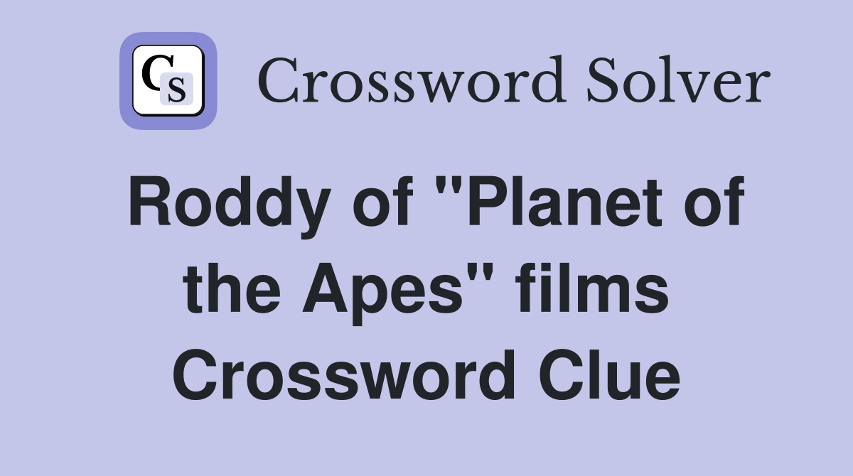 Roddy of "Planet of the Apes" films Crossword Clue