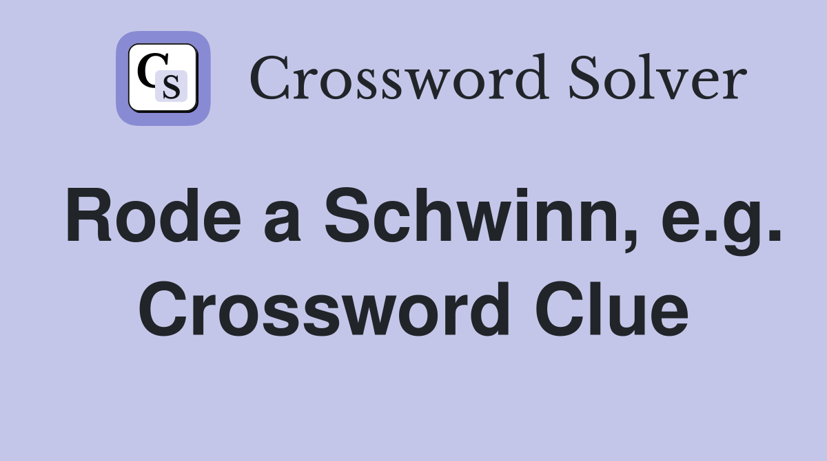 Rode a Schwinn, e.g. Crossword Clue