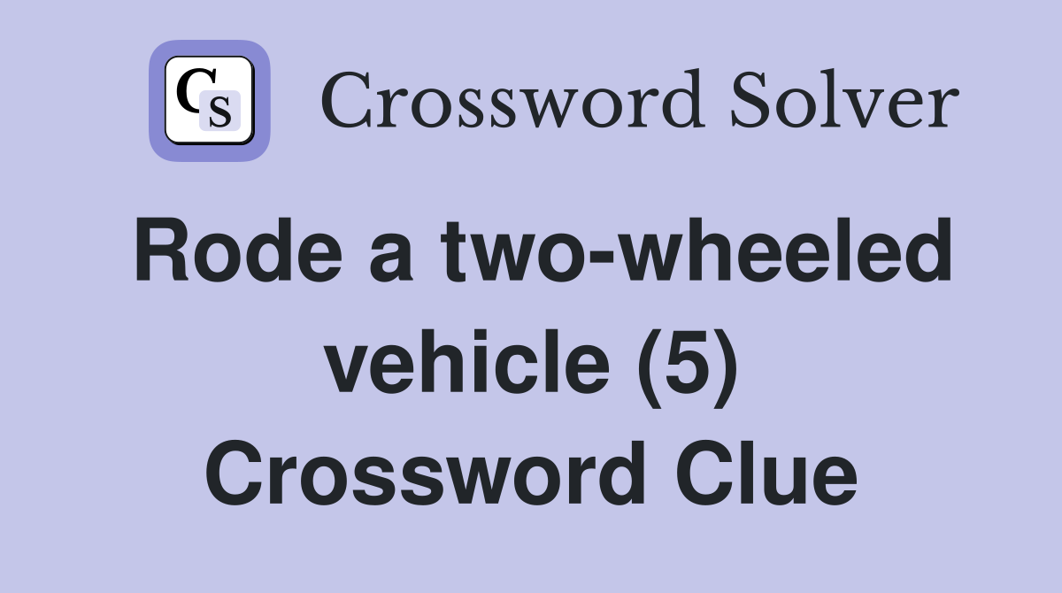 Rode a two-wheeled vehicle (5) Crossword Clue