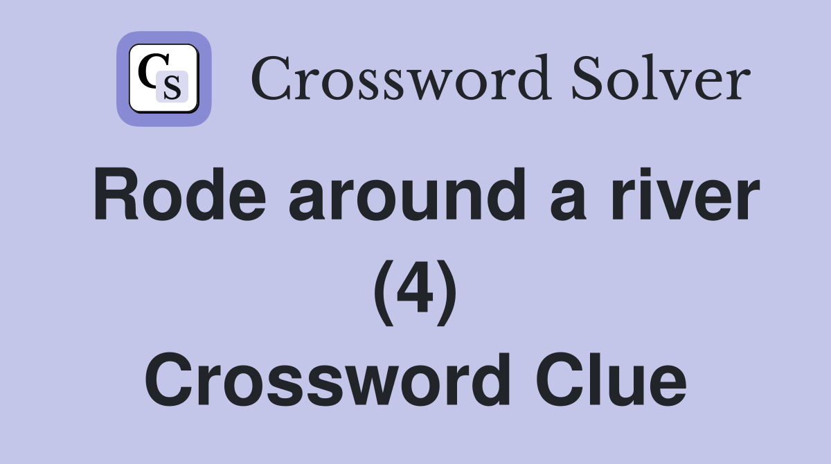 Rode around a river (4) Crossword Clue