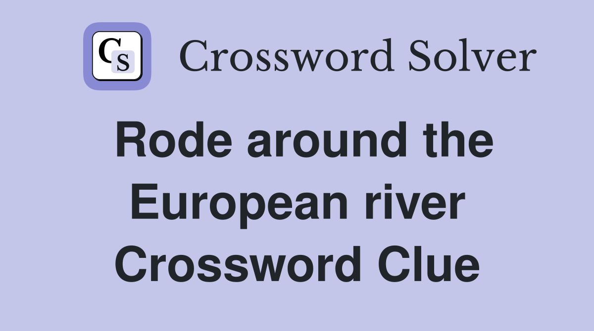 Rode around the European river Crossword Clue