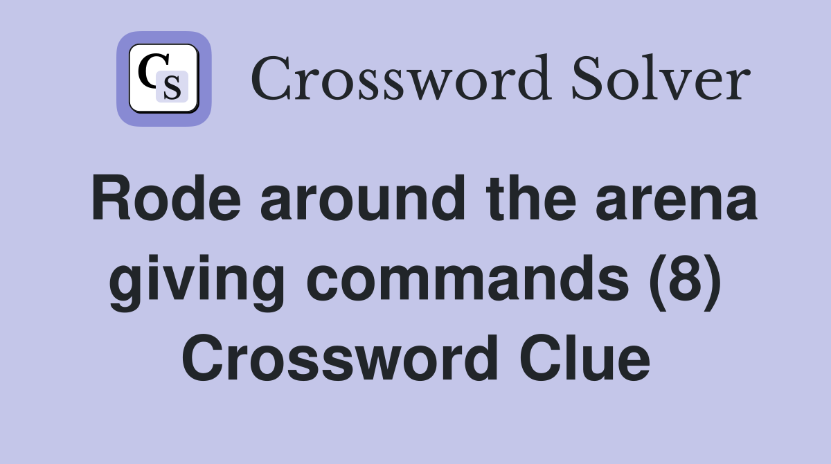 Rode around the arena giving commands (8) Crossword Clue