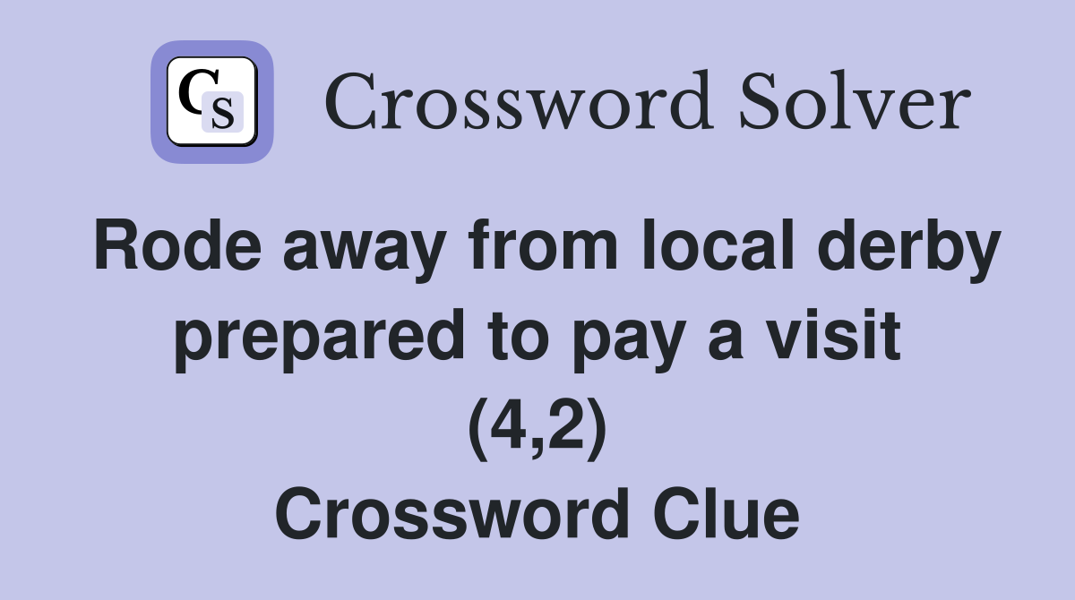 Rode away from local derby prepared to pay a visit (4,2) Crossword Clue