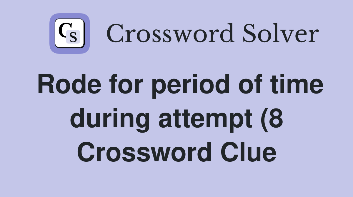 Rode for period of time during attempt (8) Crossword Clue Answers Rode for period of time during attempt (8) Crossword Clue Answers
