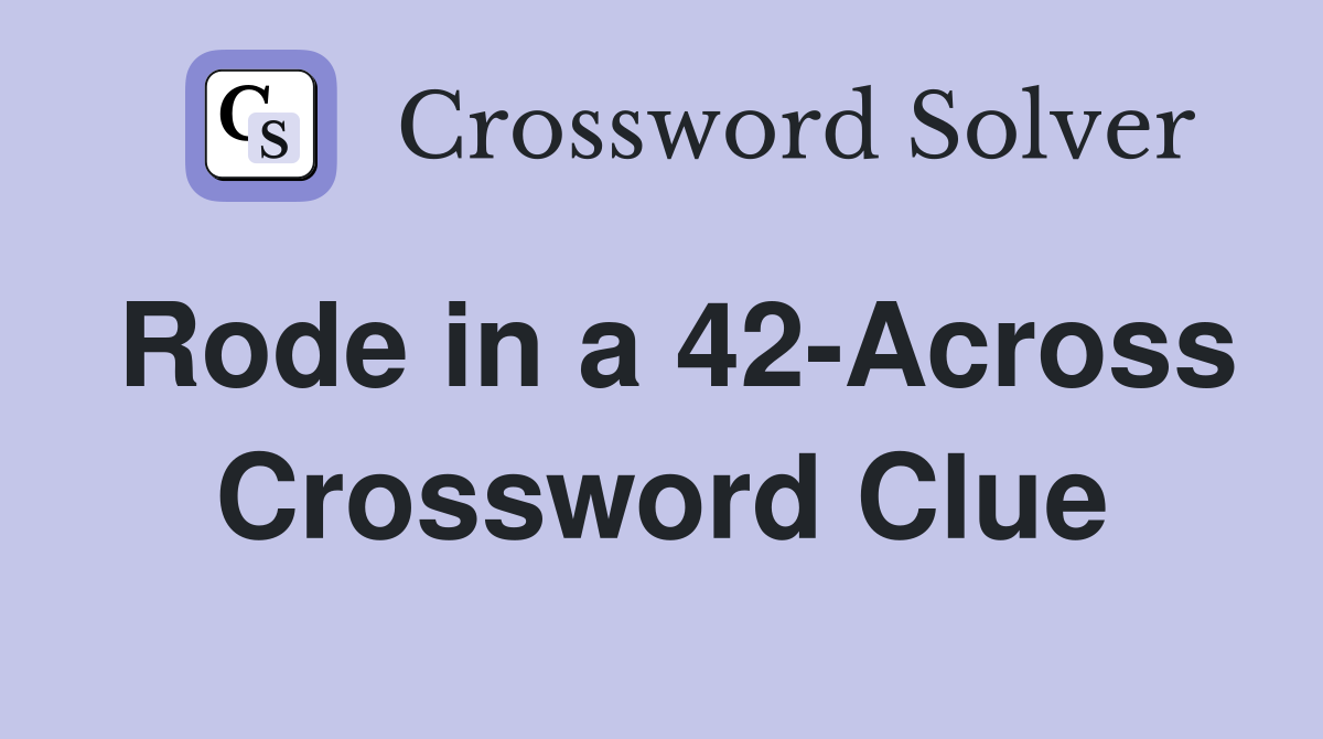Rode in a 42-Across Crossword Clue