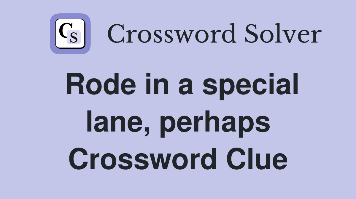 Rode in a special lane, perhaps Crossword Clue