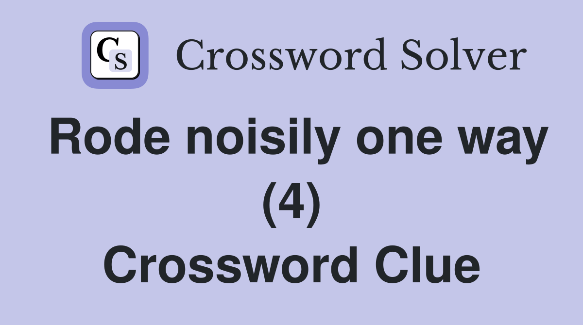 Rode noisily one way (4) Crossword Clue