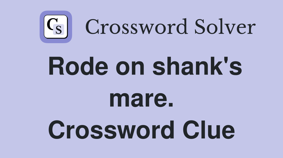 Rode on shank's mare. Crossword Clue