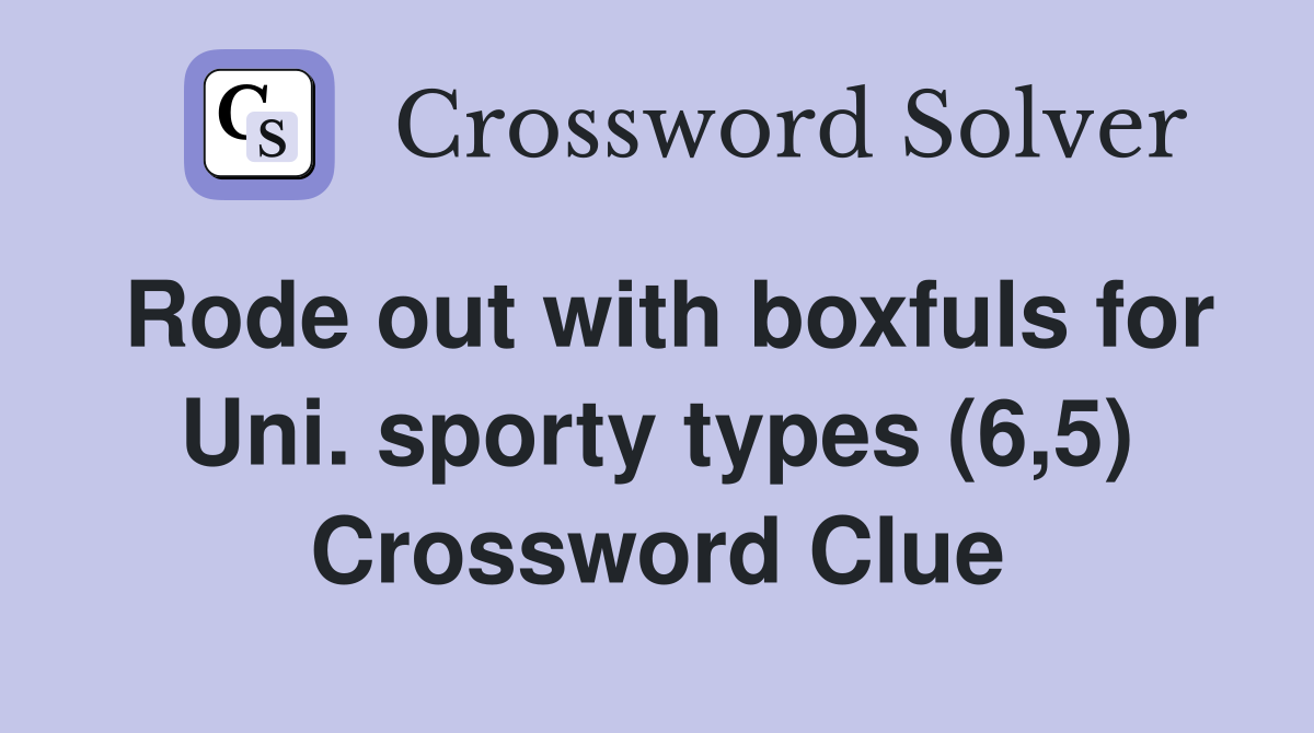 Rode out with boxfuls for Uni. sporty types (6,5) Crossword Clue