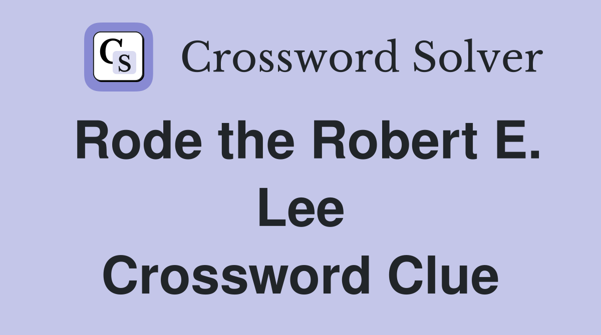 Rode the Robert E. Lee Crossword Clue