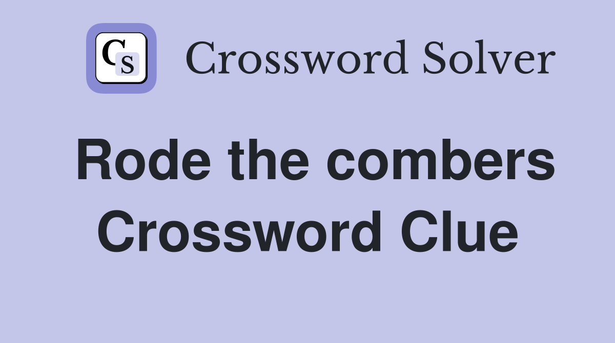Rode the combers Crossword Clue