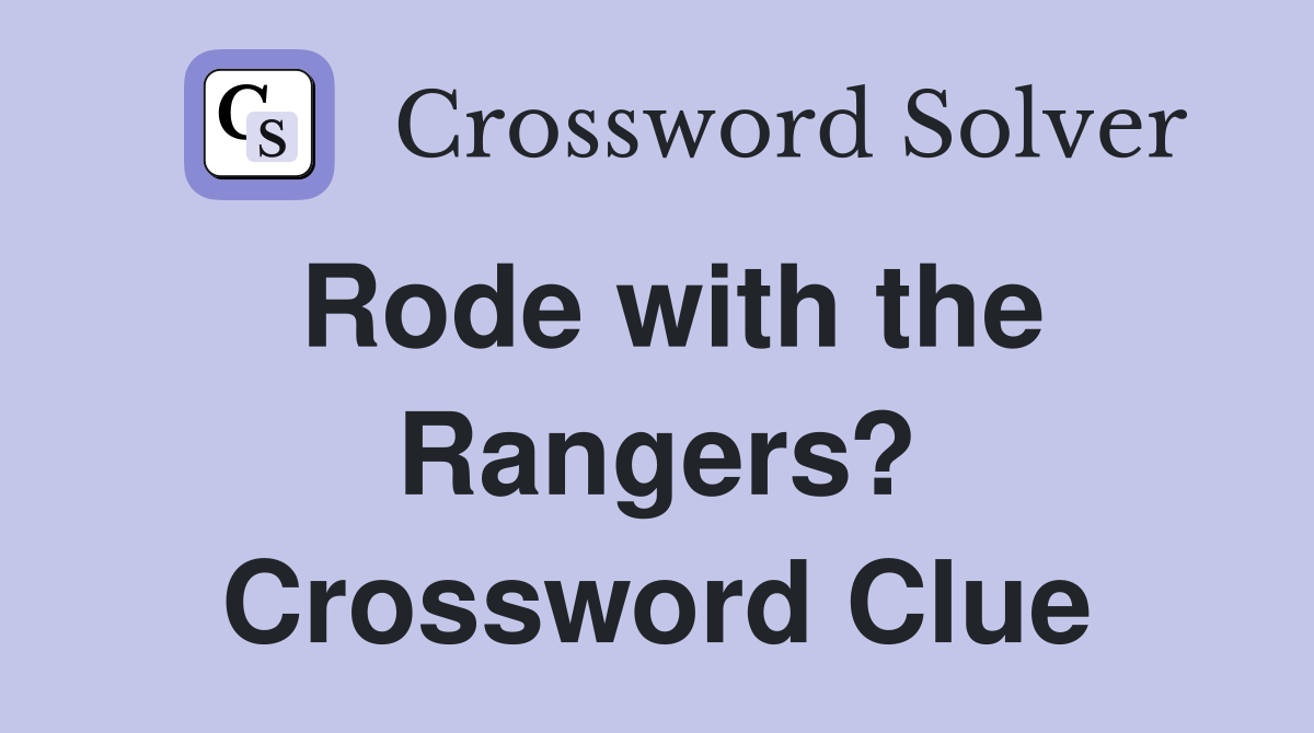 Rode with the Rangers? Crossword Clue