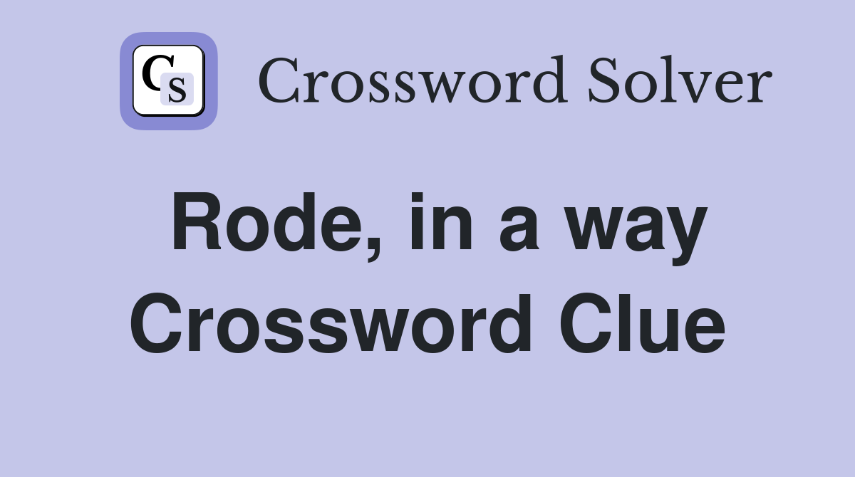 Rode, in a way Crossword Clue