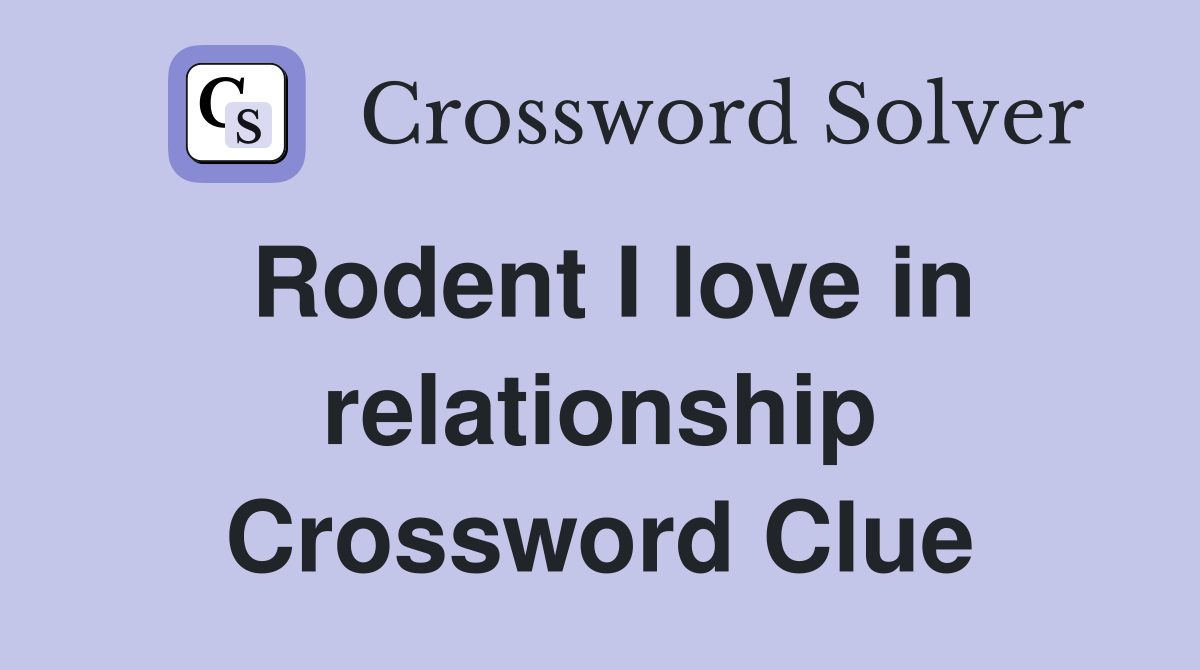 Rodent I love in relationship Crossword Clue