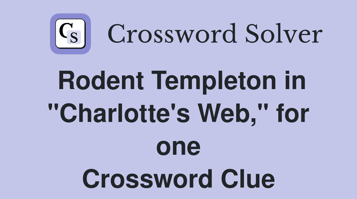 Rodent Templeton in "Charlotte's Web," for one Crossword Clue