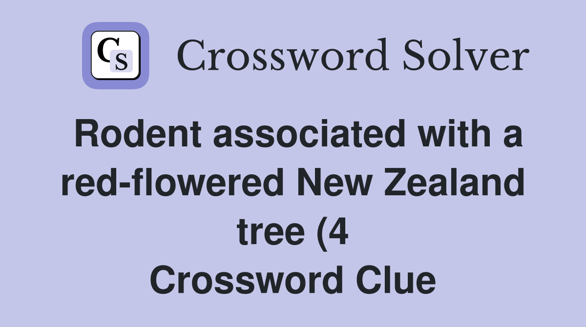Rodent associated with a red flowered New Zealand tree (4) Crossword Rodent associated with a red flowered New Zealand tree (4) Crossword