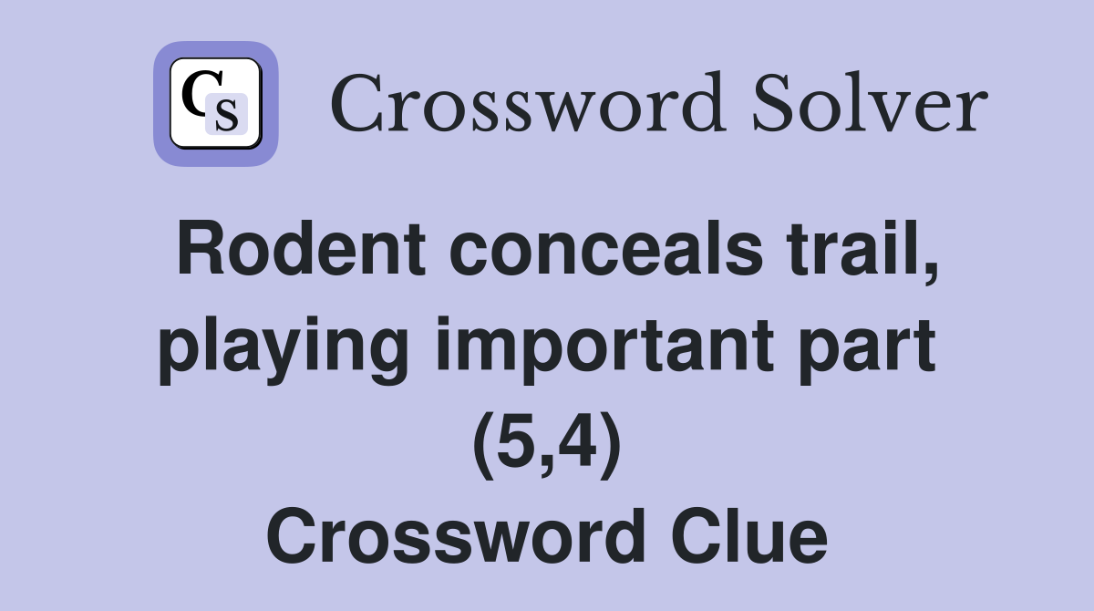 Rodent conceals trail, playing important part (5,4) Crossword Clue