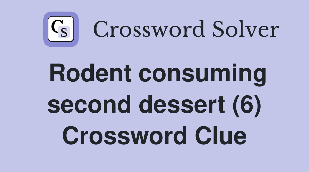 Rodent consuming second dessert (6) Crossword Clue