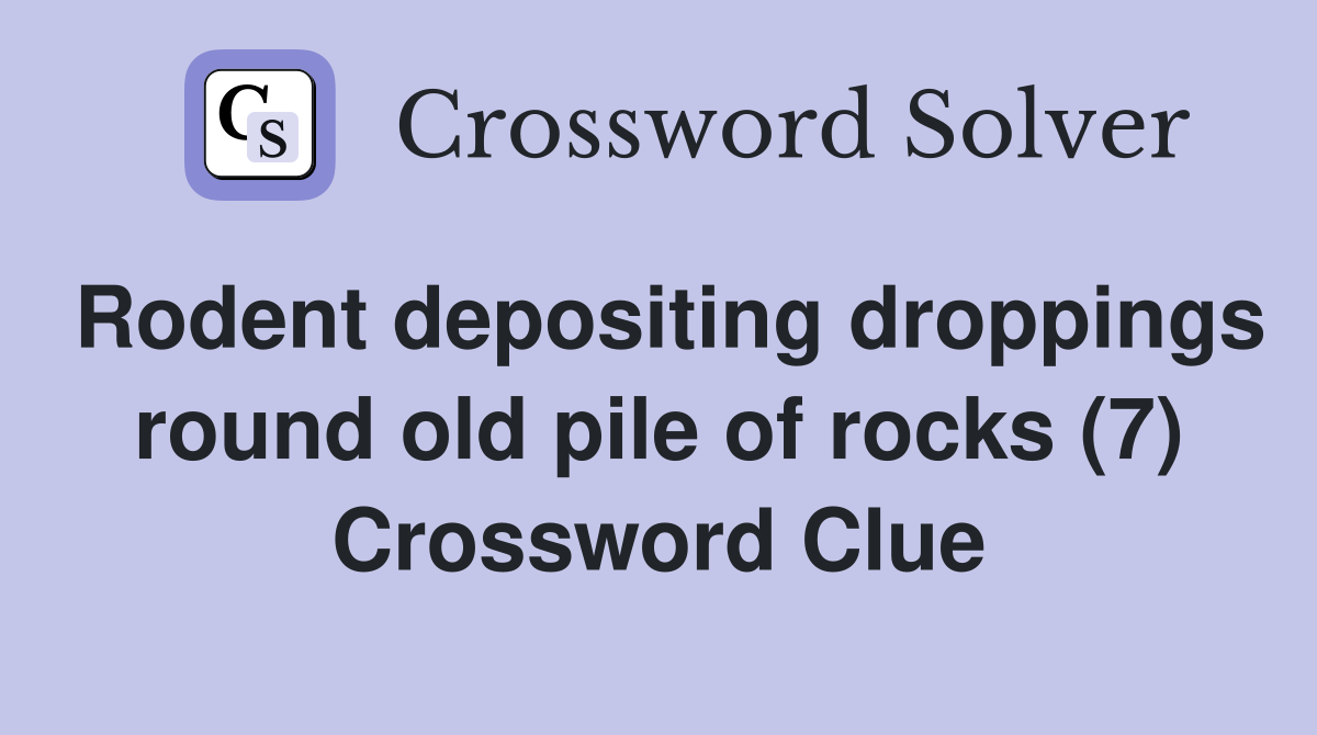Rodent depositing droppings round old pile of rocks (7) Crossword Clue