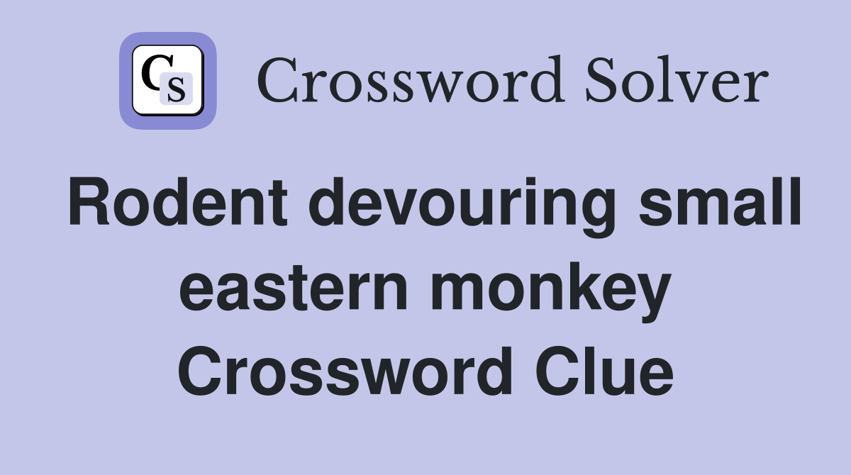 Rodent devouring small eastern monkey Crossword Clue