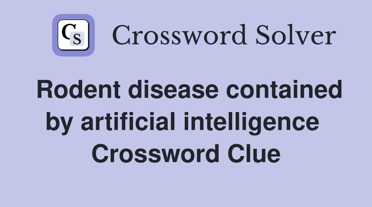 Rodent disease contained by artificial intelligence  Crossword Clue