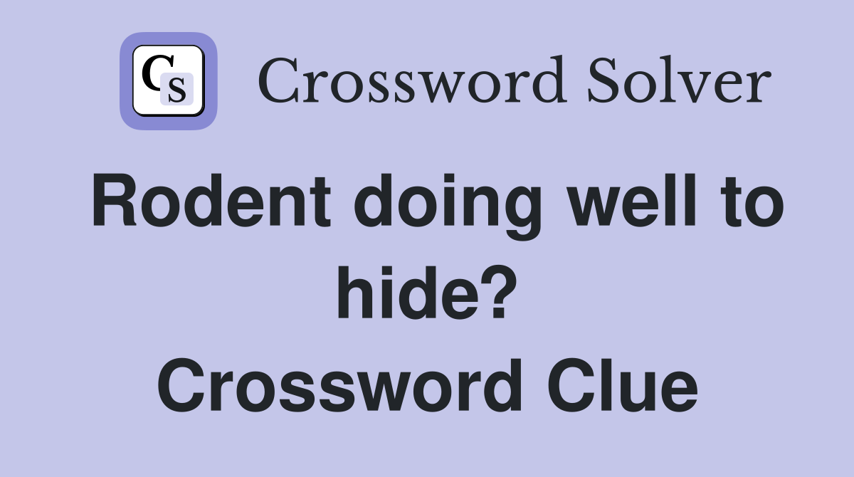 Rodent doing well to hide? Crossword Clue