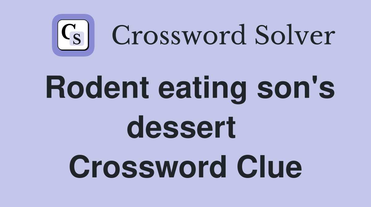 Rodent eating son's dessert  Crossword Clue
