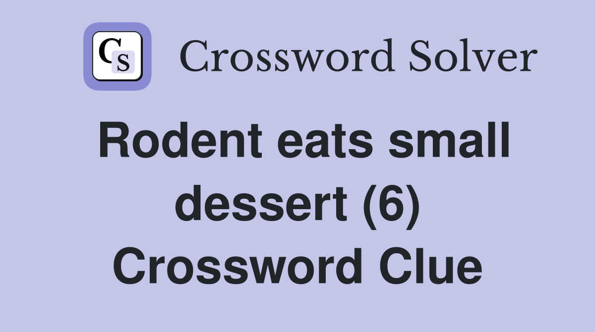 Rodent eats small dessert (6) Crossword Clue