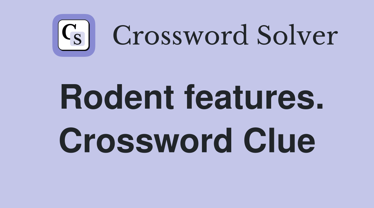 Rodent features. Crossword Clue