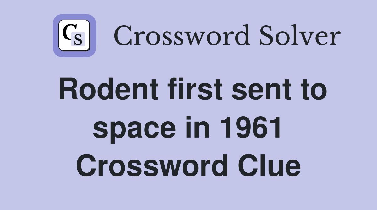 Rodent first sent to space in 1961 Crossword Clue
