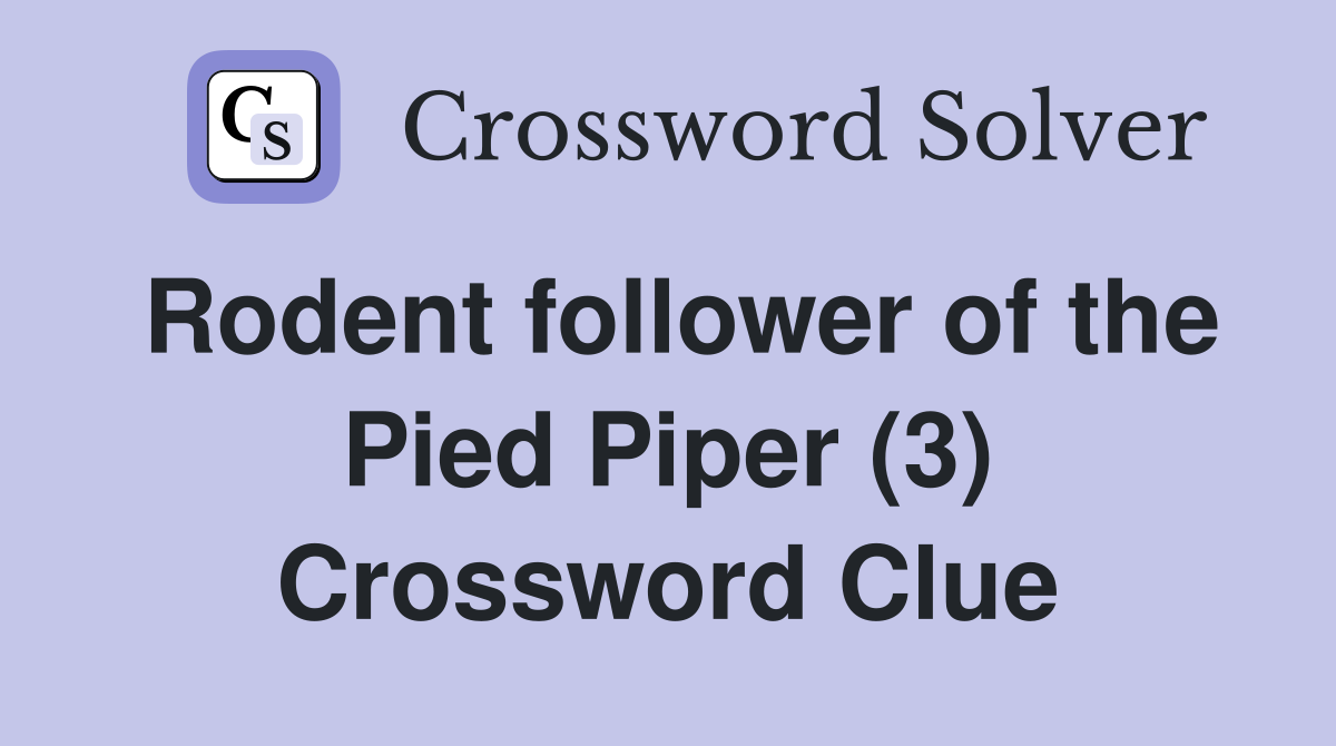 Rodent follower of the Pied Piper (3) Crossword Clue