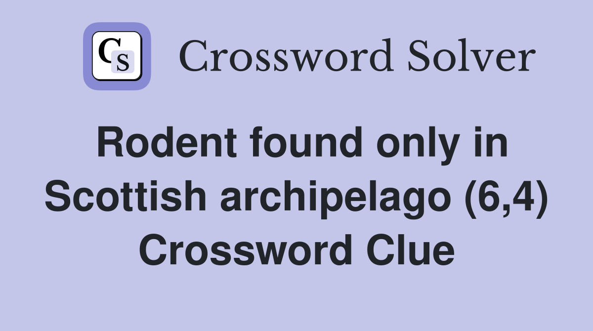 Rodent found only in Scottish archipelago (6,4) Crossword Clue