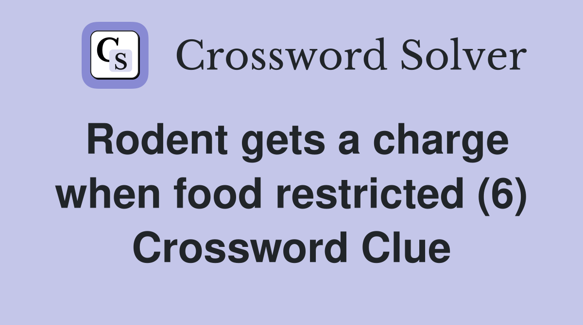 Rodent gets a charge when food restricted (6) Crossword Clue