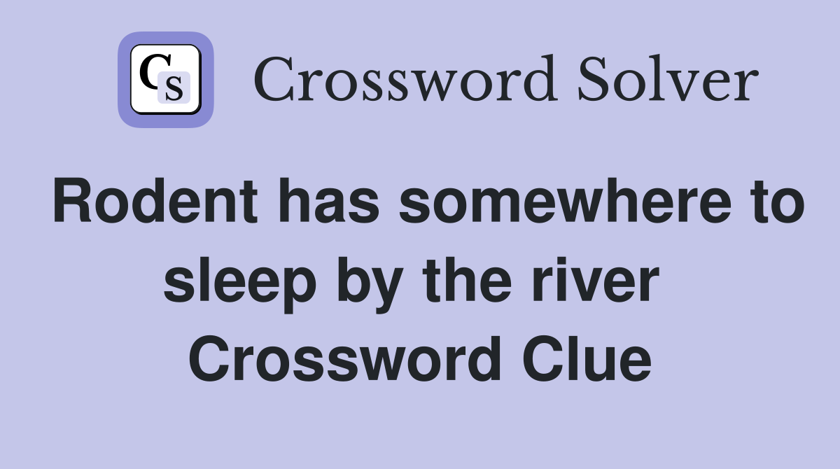 Rodent has somewhere to sleep by the river  Crossword Clue