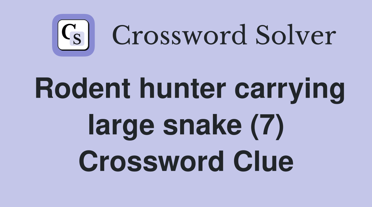 Rodent hunter carrying large snake (7) Crossword Clue