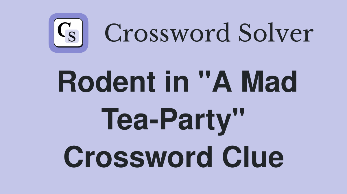 Rodent in "A Mad Tea-Party" Crossword Clue