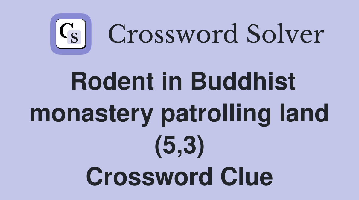 Rodent in Buddhist monastery patrolling land (5,3) Crossword Clue