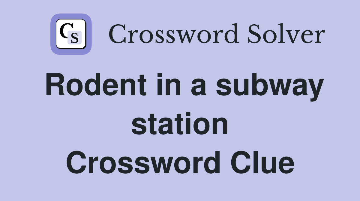 Rodent in a subway station Crossword Clue