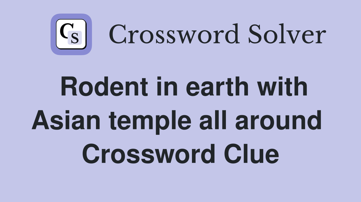 Rodent in earth with Asian temple all around  Crossword Clue